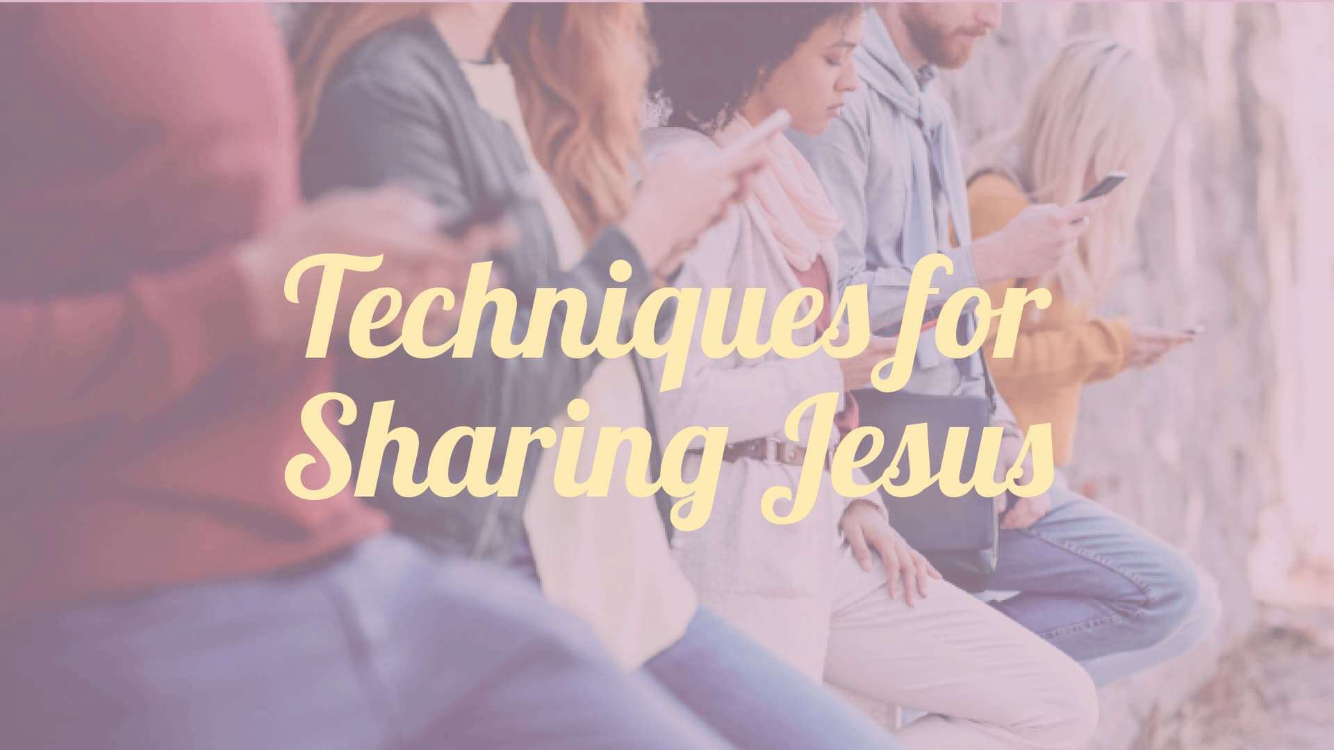 Techniques for Sharing Jesus