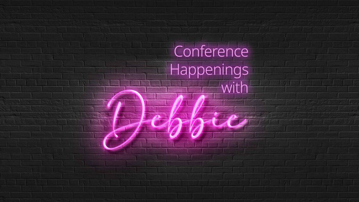 Conference Happenings with Debbie